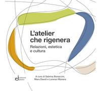 L'atelier che rigenera. Relazioni, estetica e cultura (Linguaggi in ricerca)