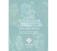 L'ATELIER DE FORMATION DES FEMMES À LA FORMATION DES DISCIPLES (Women's Disciple-Making Training Workshop French Edition)