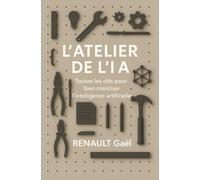L'Atelier de l'IA: Toutes les clés pour bien maîtriser l'intelligence artificielle