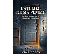 L'Atelier de Ma Femme: Ma femme peignait en secret. Aujourd'hui, elle a disparu. (Maisons mortes)
