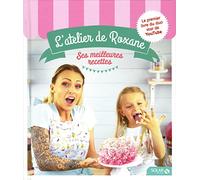 L'atelier de Roxane: Ses meilleures recettes