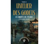 L'ATELIER DES GODETS - TOME III: LES MARÉES DE L'ÉCLUSE (L'INVISIBLE RÉSONANCE)
