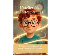 L'atelier des minutes perdues: Et si, tu pouvais appuyer sur “pause”… sans te faire gronder ? (Léo et ses aventures)