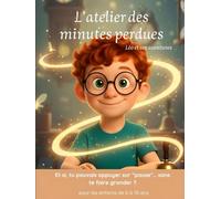 L'atelier des minutes perdues: Et si, tu pouvais appuyer sur “pause”… sans te faire gronder ? (Léo et ses aventures)