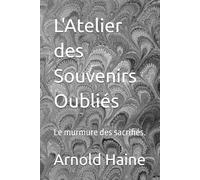 L'Atelier des Souvenirs Oubliés: Le murmure des sacrifiés.