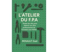 L'Atelier du FPA: Toutes les clés pour obtenir son titre professionnel de Formateur pour Adultes
