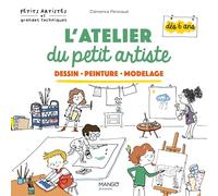 L'atelier du petit artiste: Dessin - Peinture - Modelage (Petits artistes & grandes tech)
