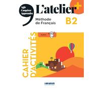 L'atelier. Méthode de Français. B2. Cahier. Per le Scuole superiori. Con didierfle.app: Cahier d'activités