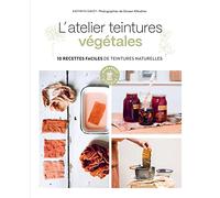 L'atelier teintures végétales: 10 recettes faciles de teintures naturelles: 31631