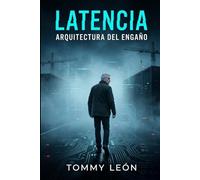 LATENCIA: Arquitectura del Engaño
