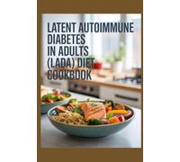 LATENT AUTOIMMUNE DIABETES IN ADULTS (LADA) DIET COOKBOOK: LADA-Friendly recipes for a balanced life