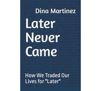 Later Never Came: How We Traded Our Lives for "Later"