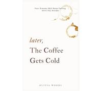 Later, the Coffee Gets Cold: Your Dreams Will Keep Calling Until You Answer
