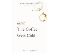 Later, the Coffee Gets Cold: Your Dreams Will Keep Calling Until You Answer