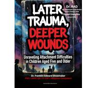 LATER TRAUMA, DEEPER WOUNDS: Unraveling Attachment Difficulties in Children Aged Five and Older (The Attachment Code Breaker Series)
