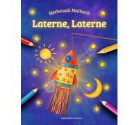 Laterne, Laterne - Herbstzeit Malbuch: Ein Mal- und Kreativbuch für Kinder ab 4 Jahren, voller Herbstzauber und einzigartiger Laternen zum Ausmalen