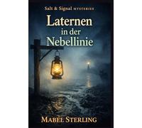 Laternen in der Nebellinie: Ein Cosy-Krimi über Signalcodes, nächtliche Wege und Botschaften, die in die Irre führen sollen (Salt & Signal Mysteries)