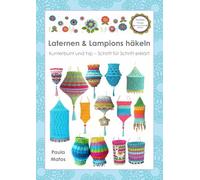Laternen & Lampions häkeln: Kunterbunt und hip - Schritt für Schritt erklärt