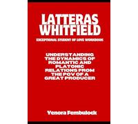 LATERRAS WHITFIELD EXCEPTIONAL STUDENT OF LOVE WORKBOOK: UNDERSTANDING THE DYNAMICS OF ROMANTIC AND PLATONIC RELATIONS FROM THE POV OF A GREAT PRODUCER