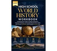 LATEST HIGH SCHOOL WORLD HISTORY WORKBOOK: Comprehensive Guide to Global Civilizations, Historical Thinking, and Essential World History Skills with ... and Complete Answer Key (FuturePrep_success)