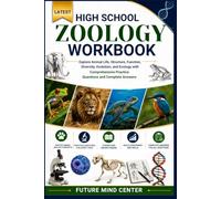 LATEST HIGH SCHOOL ZOOLOGY WORKBOOK: Explore Animal Life, Structure, Function, Diversity, Evolution, and Ecology with Comprehensive Practice Questions and Complete Answers (FuturePrep_success)