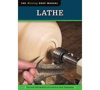 Lathe: The Tool Information You Need at Your Fingertips (Missing Shop Manual)