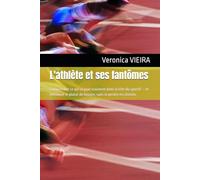 L'athlète et ses fantômes: Comprendre ce qui se joue vraiment dans la tête du sportif - et retrouver le plaisir de bouger, sans se perdre en chemin.
