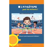 L'athlétisme pour les enfants!: Découvre toutes les épreuves de l'athlétisme!