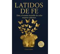 LATIDOS DE FE: DIOS, EL SOSTEN DE OCHO MUJERES VALIENTES