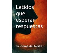 Latidos que esperan respuestas (Trilogía testimonial y filosófica)