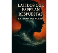 Latidos que esperan respuestas (Trilogía testimonial y filosófica)