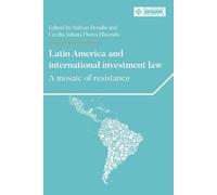 Latin America and International Investment Law: A Mosaic of Resistance (Melland Schill Perspectives on International Law)