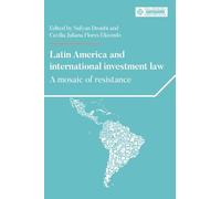 Latin America and International Investment Law: A Mosaic of Resistance (Melland Schill Perspectives on International Law)
