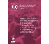 Latin America and the Caribbean Demographic Observatory 2024: Population Prospects and Rapid Demographic Changes in the First Quarter of the ... Demogra?fico Ame?rica Latina Y El Caribe)