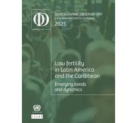 Latin America and the Caribbean Demographic Observatory 2025: Low Fertility in Latin America and the Caribbean: Emerging Trends and Dynamics (Latin ... Demogra?fico Ame?rica Latina Y El Caribe)
