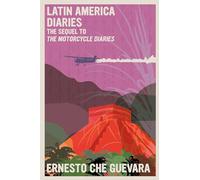 Latin America Diaries: The Sequel to The Motorcycle Diaries (The Che Guevara Library)