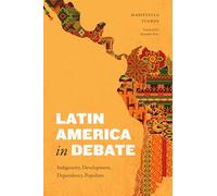 Latin America in Debate: Indigeneity, Development, Dependency, Populism (Latin America in Translation)