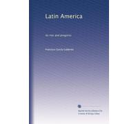 Latin America: its rise and progress