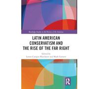 Latin American Conservatism and the Rise of the Far Right (Routledge Studies in the History of the Americas)