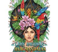 Latin American Hair Mandalas: A Coloring Book of Intricate Circular Designs Inspired by Carnival and Aztec & Mayan Art (Mandala Hair Art Series)