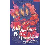 Latin American Plays in Translation: Modern Stories of Gender, Class and Society in Latin America (Methuen Drama Play Collections)
