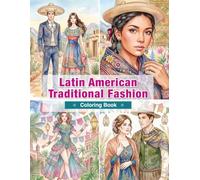 Latin American Traditional Fashion Coloring Book for Adults: Traditional Clothing from Mexico, Peru, Bolivia, Brazil, and Argentina | Folk Dress, ... Cultural Heritage (World Traditional Fashion)