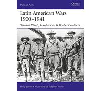 Latin American Wars 1900-1941: "Banana Wars," Border Wars & Revolutions: 519 (Men-at-Arms)