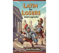 Latin for Losers (and Legends): A Hilariously Unboring Guide to Ancient Rome's Dead Language