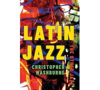 Latin Jazz: The Other Jazz (Currents in Latin American and Iberian Music)