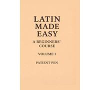 Latin Made Easy: A Beginners' Course: Volume I