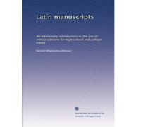 Latin manuscripts: An elementary introduction to the use of critical editions for high school and college clases