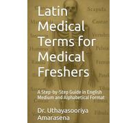 Latin Medical Terms for Medical Freshers: A Step-by-Step Guide in English Medium and Alphabetical Format