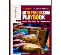 Latin Percussion Playbook: Afro-Cuban Rhythms for Beginners