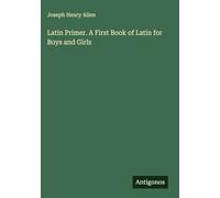 Latin Primer. A First Book of Latin for Boys and Girls